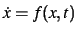 $\displaystyle \dot{x}=f(x,t)
$